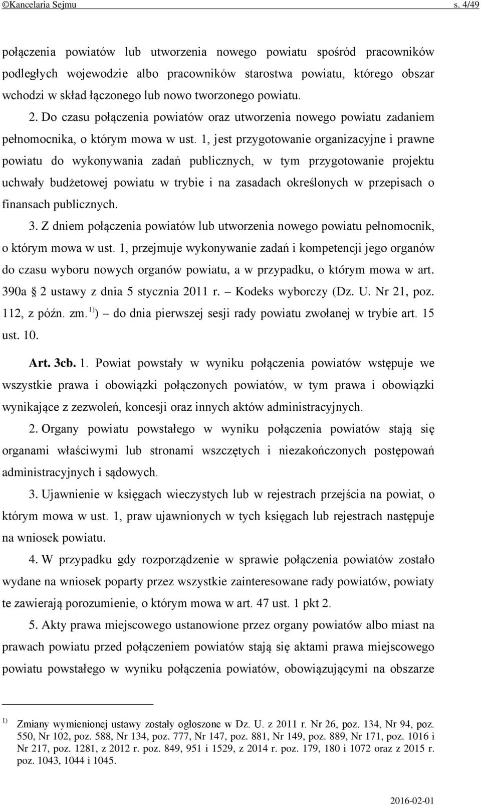 powiatu. 2. Do czasu połączenia powiatów oraz utworzenia nowego powiatu zadaniem pełnomocnika, o którym mowa w ust.