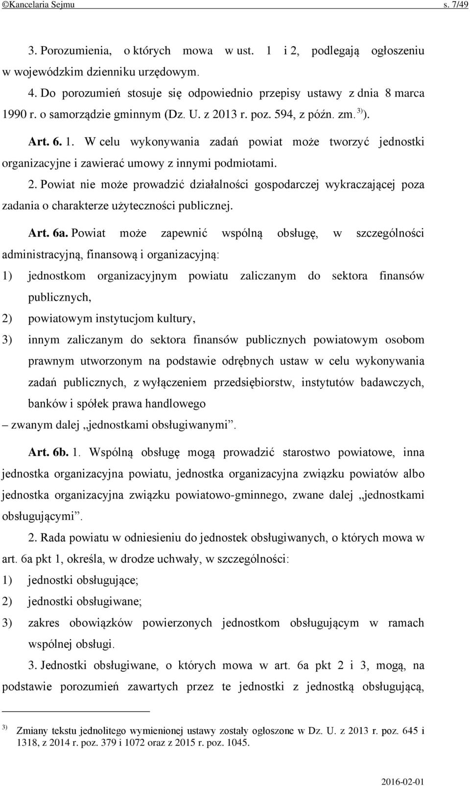 2. Powiat nie może prowadzić działalności gospodarczej wykraczającej poza zadania o charakterze użyteczności publicznej. Art. 6a.