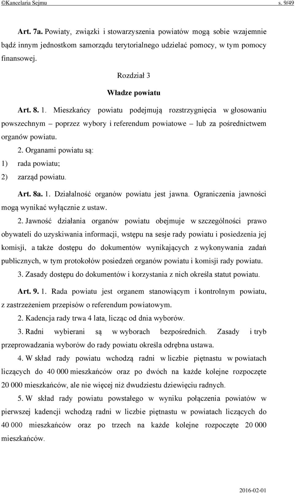 Organami powiatu są: 1) rada powiatu; 2)