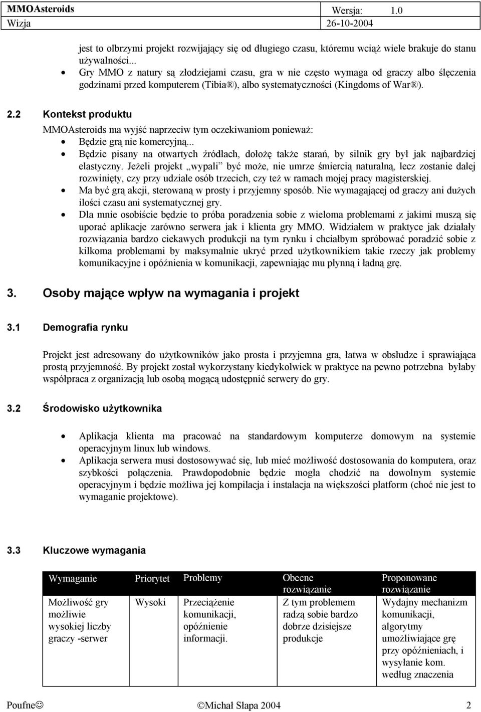 2 Kontekst produktu MMOAsteroids ma wyjść naprzeciw tym oczekiwaniom ponieważ: Będzie grą nie komercyjną.