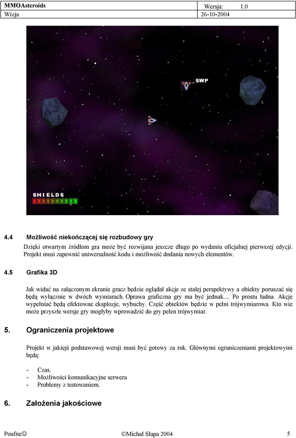 5 Grafika 3D Jak widać na załączonym ekranie gracz będzie oglądał akcje ze stałej perspektywy a obiekty poruszać się będą wyłącznie w dwóch wymiarach. Oprawa graficzna gry ma być jednak.