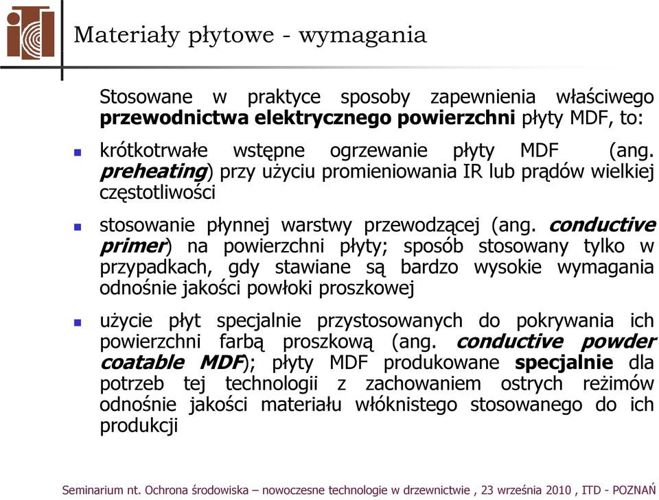 conductive primer) na powierzchni płyty; sposób stosowany tylko w przypadkach, gdy stawiane są bardzo wysokie wymagania odnośnie jakości powłoki proszkowej użycież płytł specjalnie
