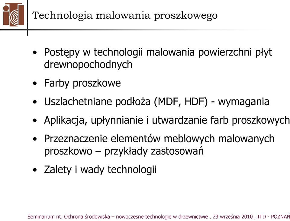 wymagania Aplikacja, upłynnianie i utwardzanie farb proszkowych Przeznaczenie