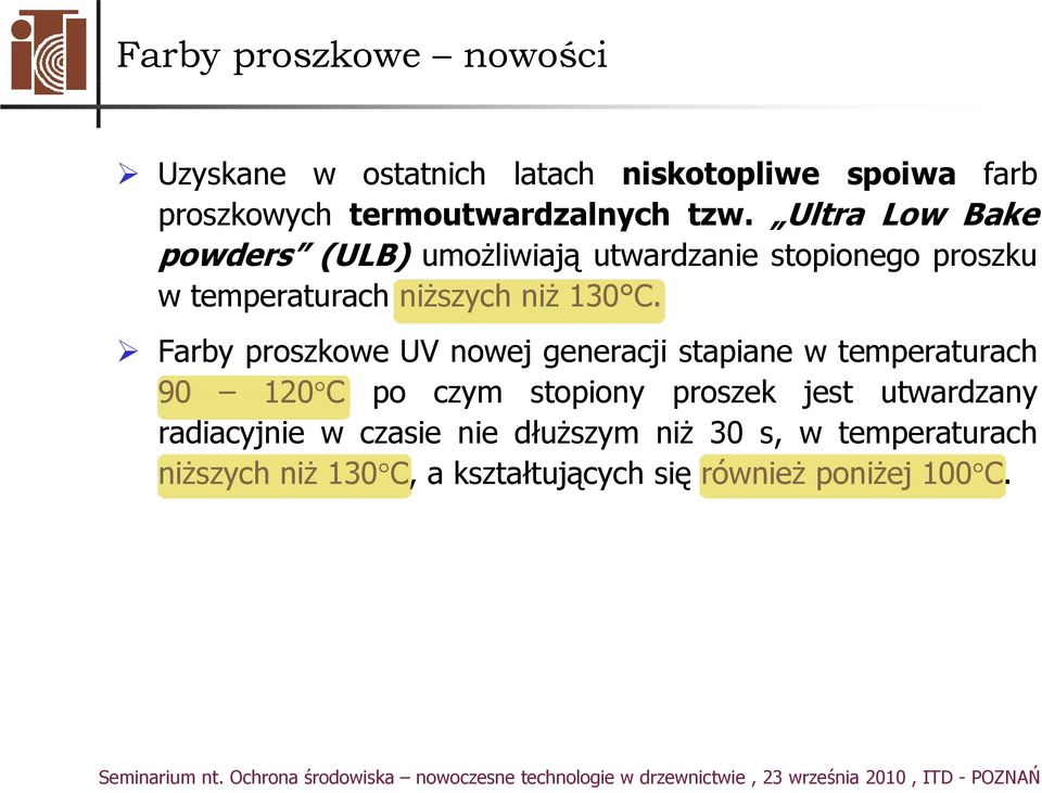 Farby proszkowe UV nowej generacji stapiane w temperaturach 90 120 C po czym stopiony proszek jest utwardzany