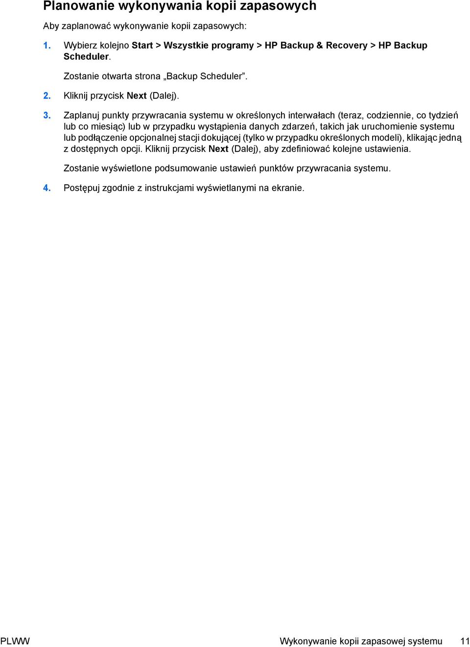 Zaplanuj punkty przywracania systemu w określonych interwałach (teraz, codziennie, co tydzień lub co miesiąc) lub w przypadku wystąpienia danych zdarzeń, takich jak uruchomienie systemu lub