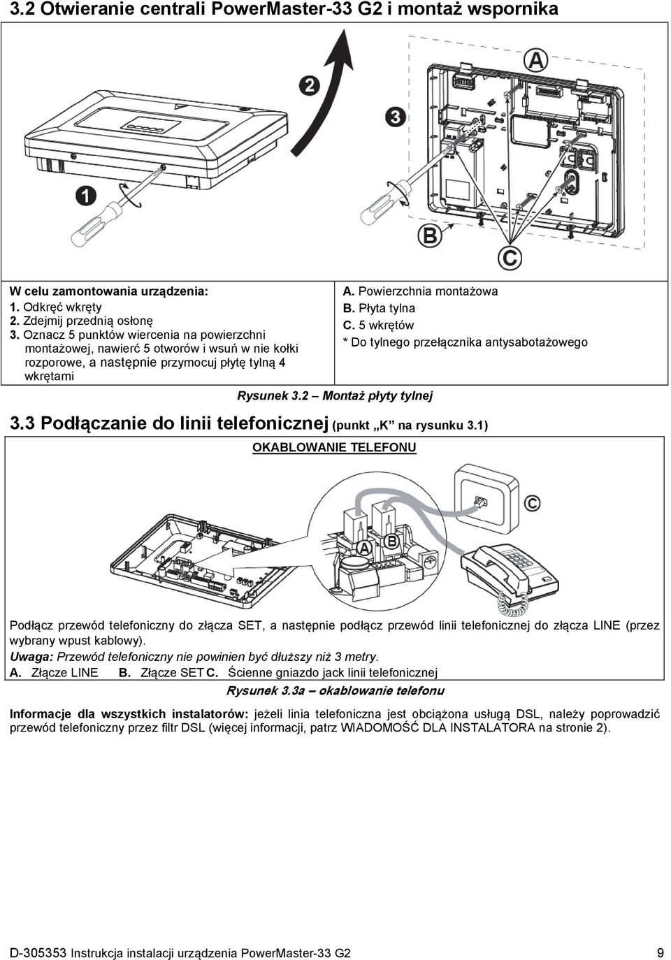 Powierzchnia montażowa B. Płyta tylna C. 5 wkrętów * Do tylnego przełącznika antysabotażowego 3.3 Podłączanie do linii telefonicznej (punkt K na rysunku 3.
