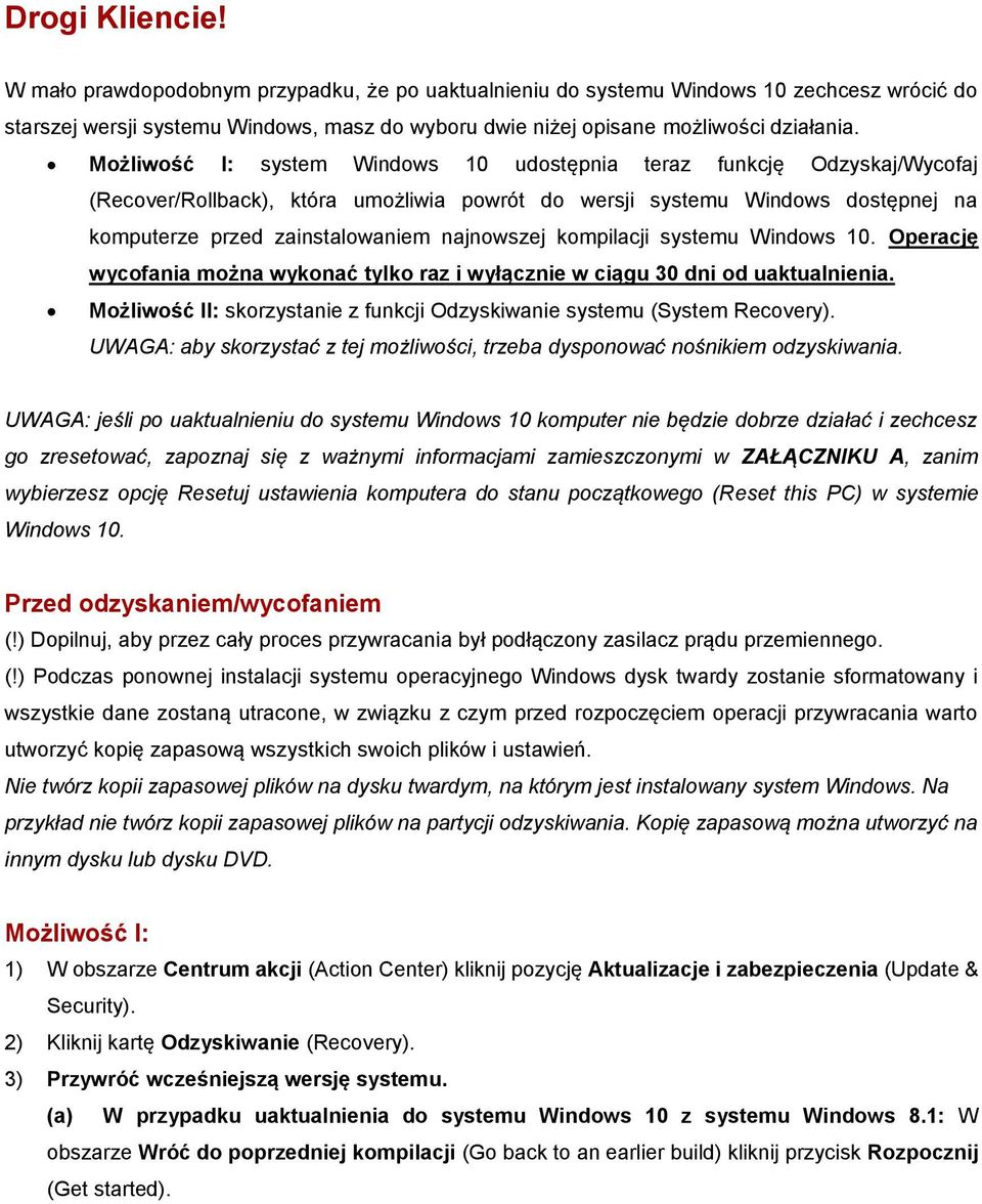kompilacji systemu Windows 10. Operację wycofania można wykonać tylko raz i wyłącznie w ciągu 30 dni od uaktualnienia. Możliwość II: skorzystanie z funkcji Odzyskiwanie systemu (System Recovery).