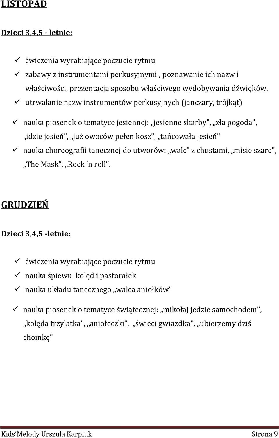 choreografii tanecznej do utworów: walc z chustami, misie szare, The Mask, Rock n roll.