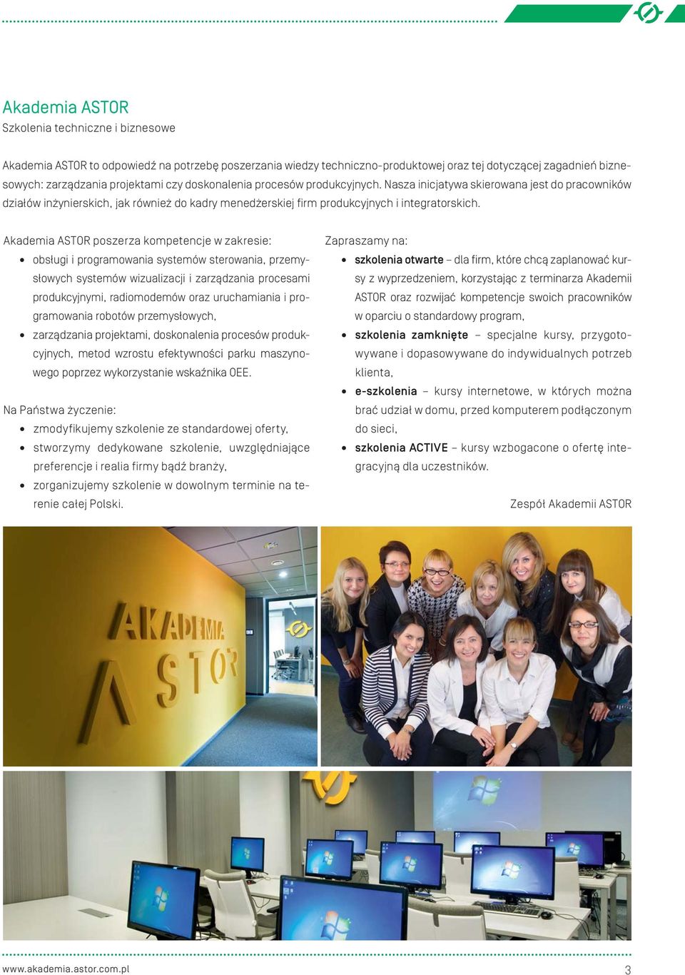 Akademia ASTOR poszerza kompetencje w zakresie: obsługi i programowania systemów sterowania, przemysłowych systemów wizualizacji i zarządzania procesami produkcyjnymi, radiomodemów oraz uruchamiania