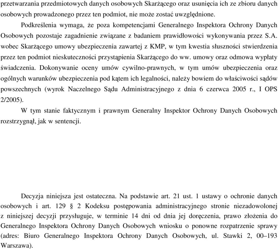 wobec SkarŜącego umowy ubezpieczenia zawartej z KMP, w tym kwestia słuszności stwierdzenia przez ten podmiot nieskuteczności przystąpienia SkarŜącego do ww. umowy oraz odmowa wypłaty świadczenia.