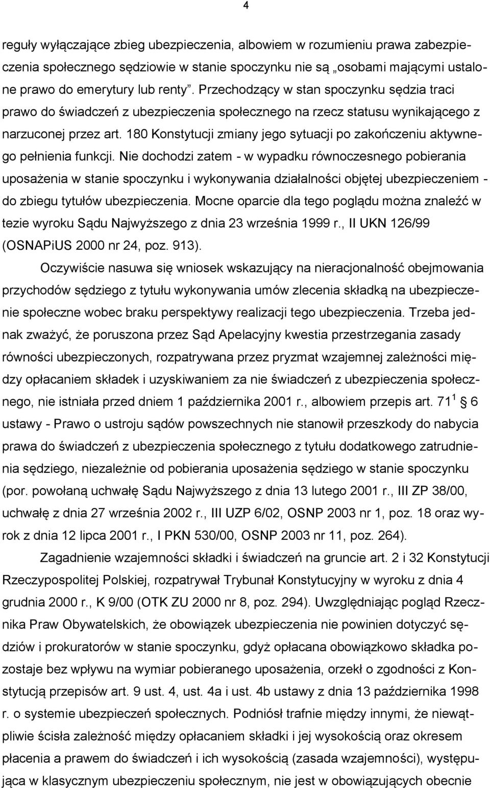 180 Konstytucji zmiany jego sytuacji po zakończeniu aktywnego pełnienia funkcji.