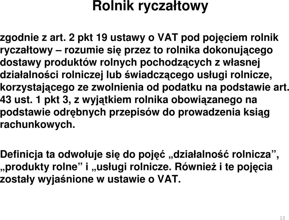 własnej działalności rolniczej lub świadczącego usługi rolnicze, korzystającego ze zwolnienia od podatku na podstawie art. 43 ust.