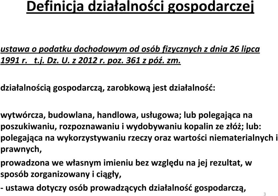 działalnością gospodarczą, zarobkową jest działalność: wytwórcza, budowlana, handlowa, usługowa; lub polegająca na poszukiwaniu,