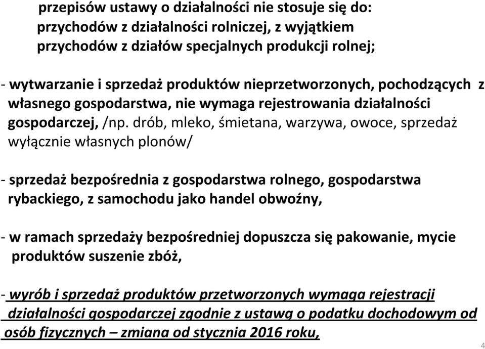 drób, mleko, śmietana, warzywa, owoce, sprzedaż wyłącznie własnych plonów/ -sprzedażbezpośrednia z gospodarstwa rolnego, gospodarstwa rybackiego, z samochodu jako handel obwoźny, - w