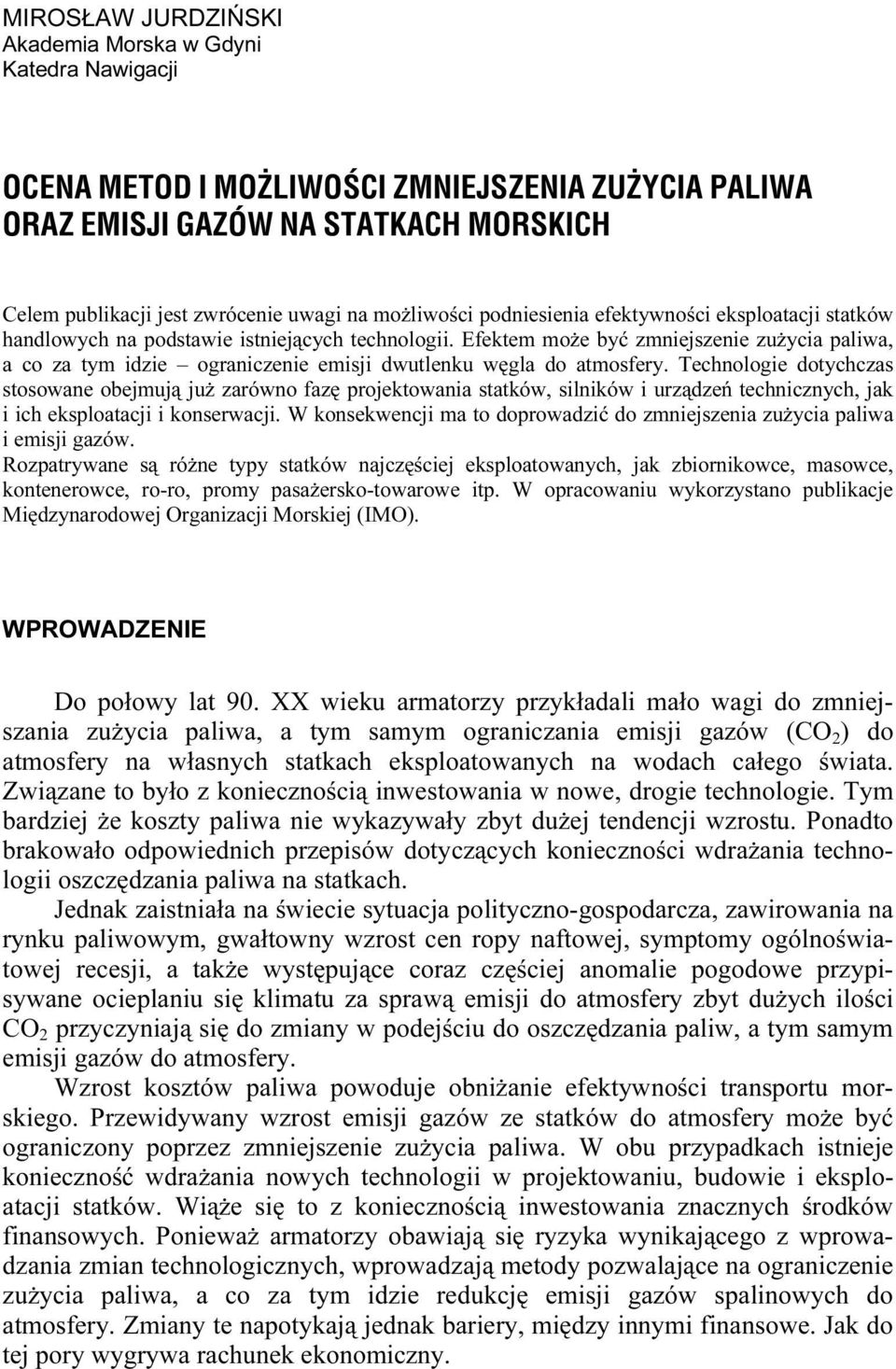 Efektem może być zmniejszenie zużycia paliwa, a co za tym idzie ograniczenie emisji dwutlenku węgla do atmosfery.
