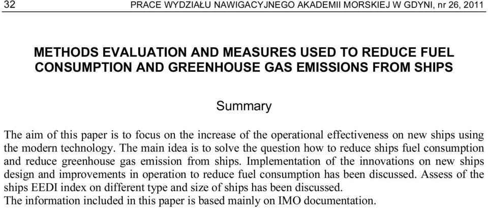 The main idea is to solve the question how to reduce ships fuel consumption and reduce greenhouse gas emission from ships.