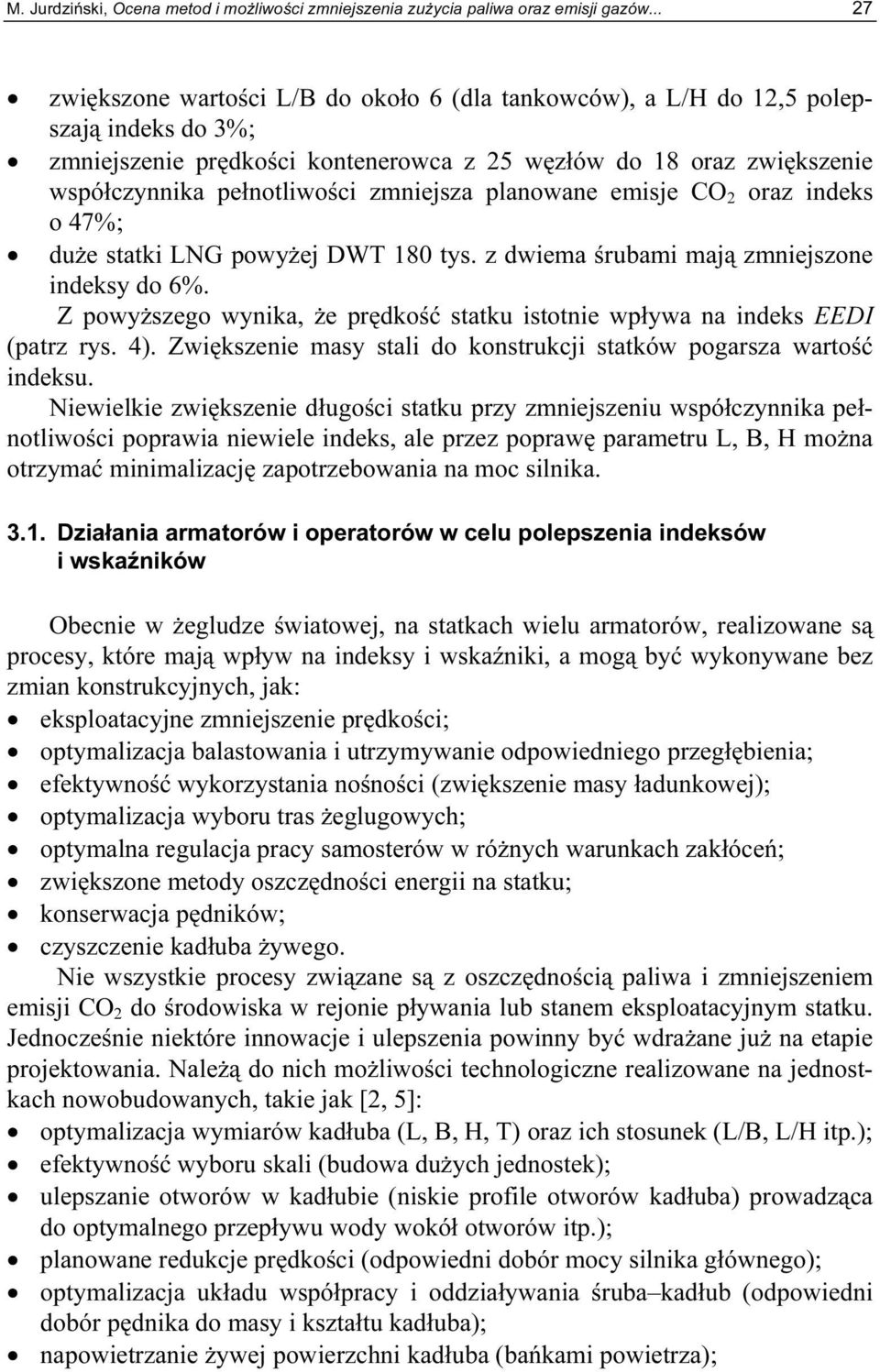 zmniejsza planowane emisje CO 2 oraz indeks o 47%; duże statki LNG powyżej DWT 180 tys. z dwiema śrubami mają zmniejszone indeksy do 6%.