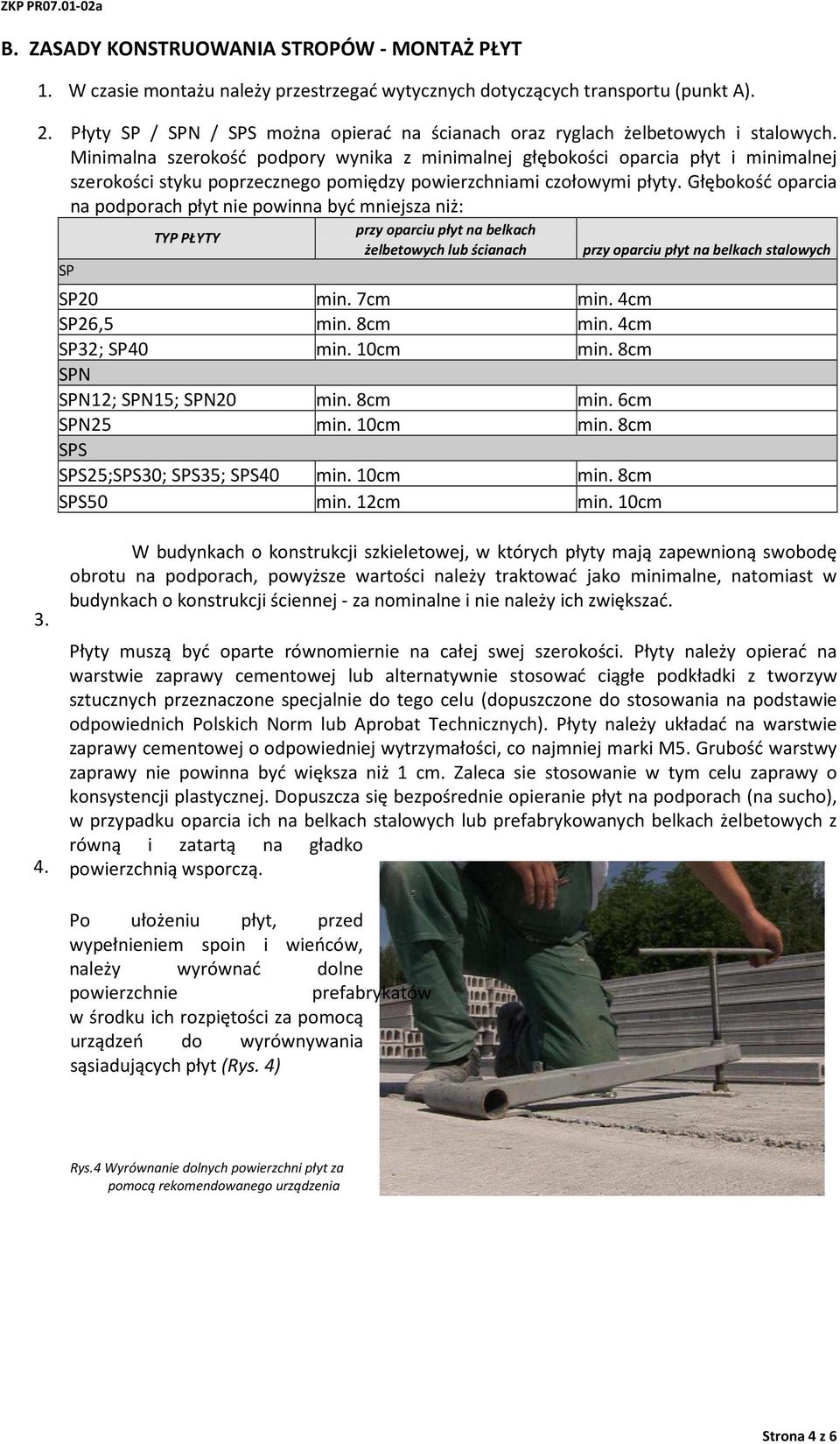 Minimalna szerokość podpory wynika z minimalnej głębokości oparcia płyt i minimalnej szerokości styku poprzecznego pomiędzy powierzchniami czołowymi płyty.