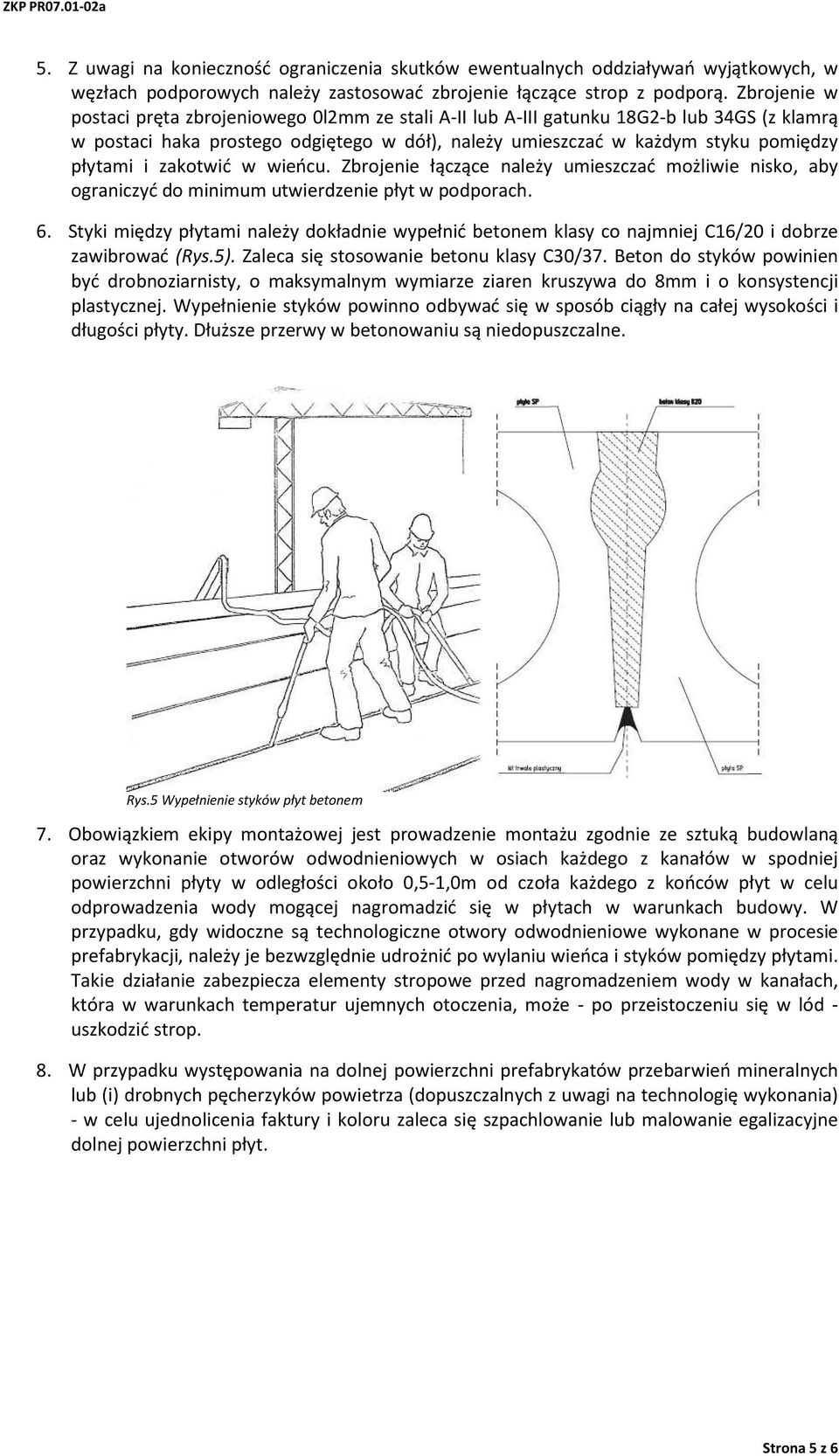 zakotwić w wieńcu. Zbrojenie łączące należy umieszczać możliwie nisko, aby ograniczyć do minimum utwierdzenie płyt w podporach. 6.