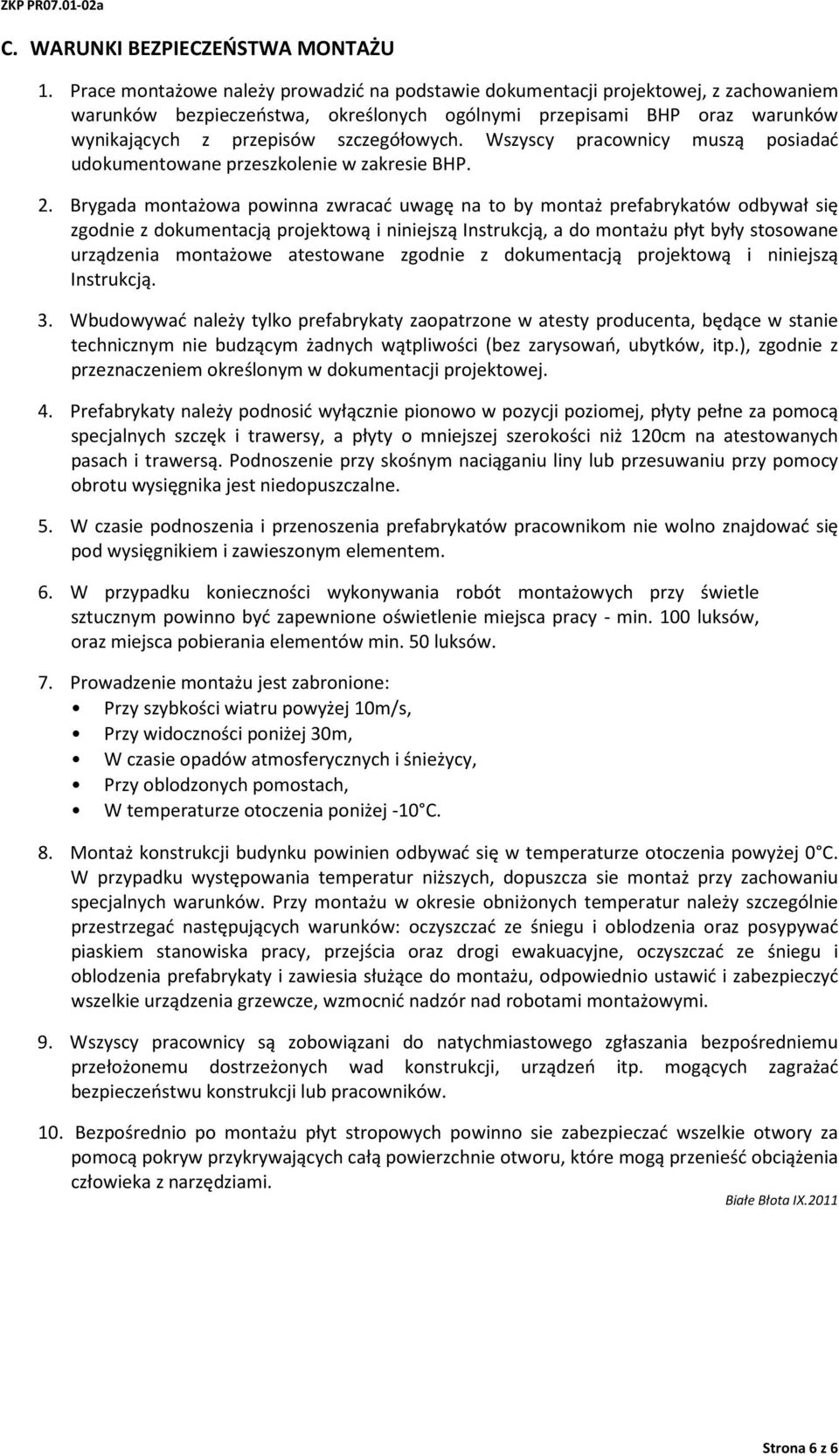 Wszyscy pracownicy muszą posiadać udokumentowane przeszkolenie w zakresie BHP. 2.