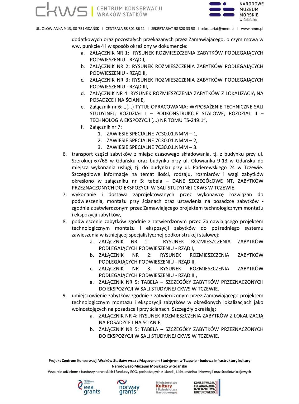 ZAŁĄCZNIK NR 3: RYSUNEK ROZMIESZCZENIA ZABYTKÓW PODLEGAJĄCYCH PODWIESZENIU - RZĄD III, d. ZAŁĄCZNIK NR 4: RYSUNEK ROZMIESZCZENIA ZABYTKÓW Z LOKALIZACJĄ NA POSADZCE I NA ŚCIANIE, e. Załącznik nr 6: (.
