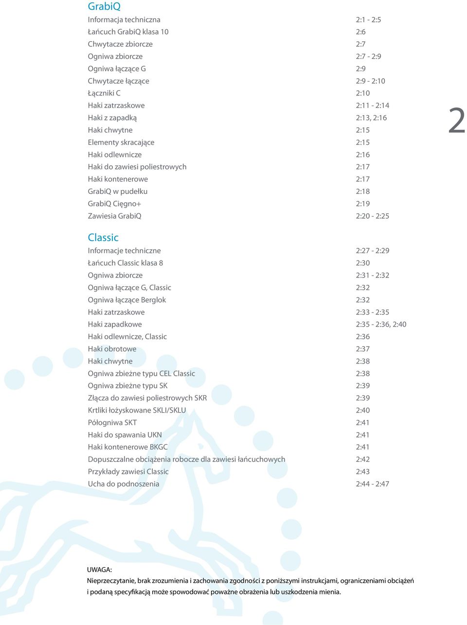 Zawiesia GrabiQ 2:20-2:25 2 Classic Informacje techniczne 2:27-2:29 Łańcuch Classic klasa 8 2:30 Ogniwa zbiorcze 2:31-2:32 Ogniwa łączące G, Classic 2:32 Ogniwa łączące Berglok 2:32 Haki zatrzaskowe