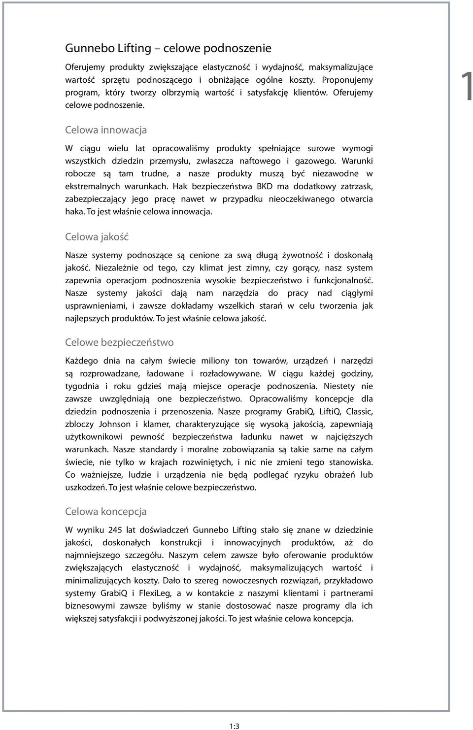 najcięższych świecie, nie tylko w krajach rozwiniętych, i nic nie zmieni tego stanowiska.