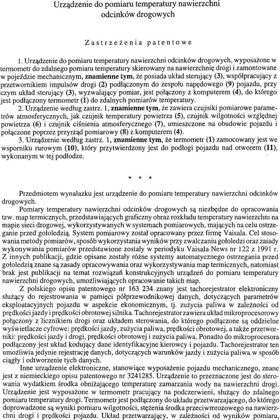 ienne tym, że posiada układ sterujący (3), współpracujący z przetwornikiem impulsów drogi (2) podłączonym do zespołu napędowego (9) pojazdu, przy czym układ sterujący (3), wyzwalający pomiar, jest