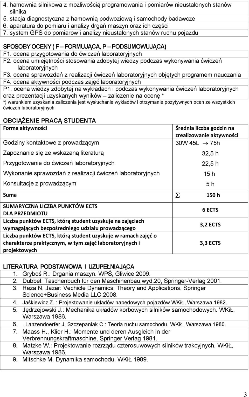 ocena przygotowania do ćwiczeń laboratoryjnych F. ocena umiejętności stosowania zdobytej wiedzy podczas wykonywania ćwiczeń laboratoryjnych F3.