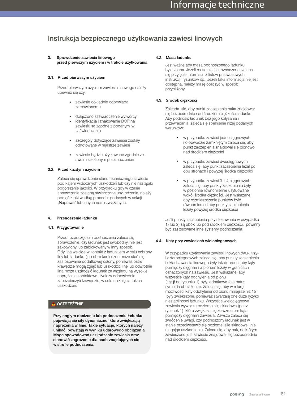 Jeżeli masa nie jest oznaczona, zaleca się przyjęcie informacji z listów przewozowych, instrukcji, rysunków itp.. Jeżeli taka informacja nie jest dostępna, należy masę obliczyć w sposób przybliżony.