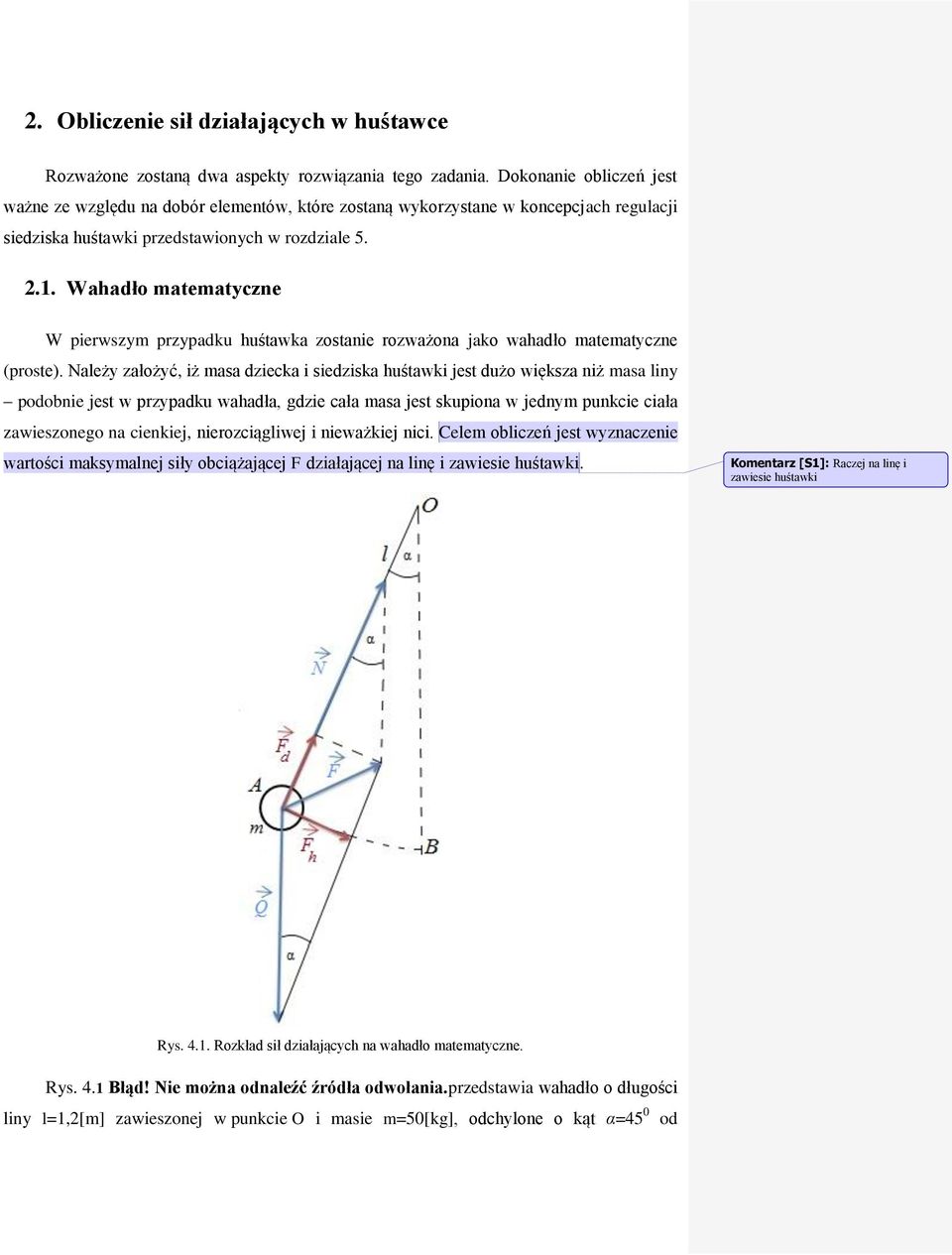 Wahadło matematyczne W pierwszym przypadku huśtawka zostanie rozważona jako wahadło matematyczne (proste).