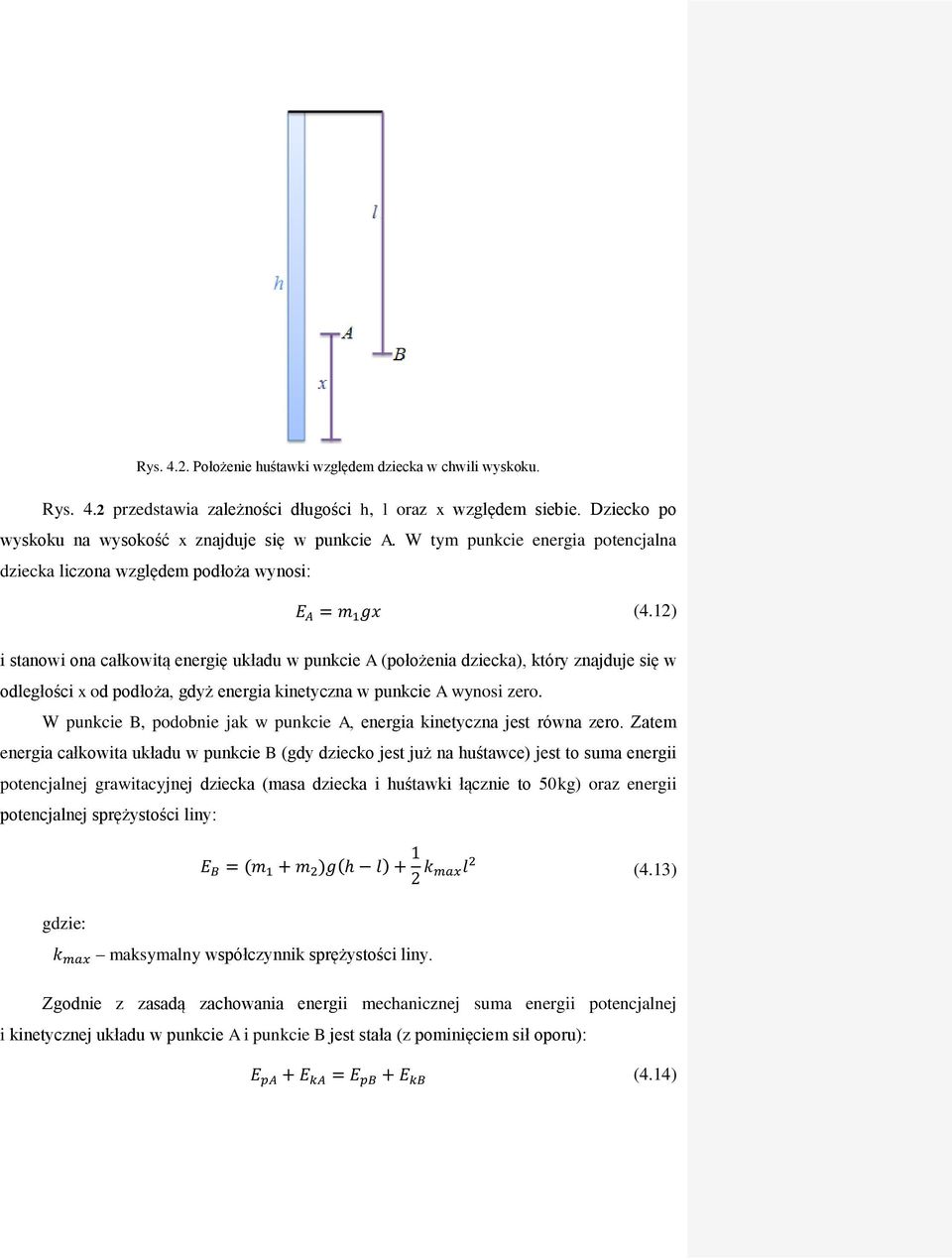 1) i stanowi ona całkowitą energię układu w punkcie A (położenia dziecka), który znajduje się w odegłości x od podłoża, gdyż energia kinetyczna w punkcie A wynosi zero.