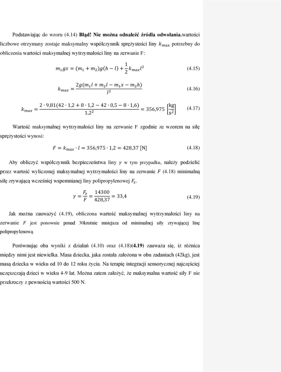 15) k max = k max = g(m 1 + m m 1 x m h) (4.16) 9,81(4 1, + 8 1, 4 0,5 8 1,6) 1, = 356,975 [ kg s ] (4.