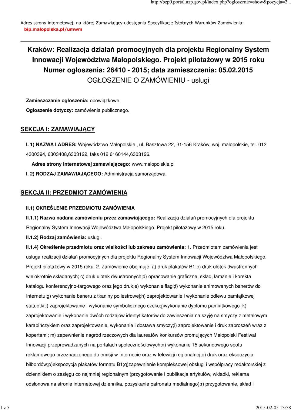 02.2015 OGŁOSZENIE O ZAMÓWIENIU - usługi Zamieszczanie ogłoszenia: obowiązkowe. Ogłoszenie dotyczy: zamówienia publicznego. SEKCJA I: ZAMAWIAJĄCY I. 1) NAZWA I ADRES: Województwo Małopolskie, ul.