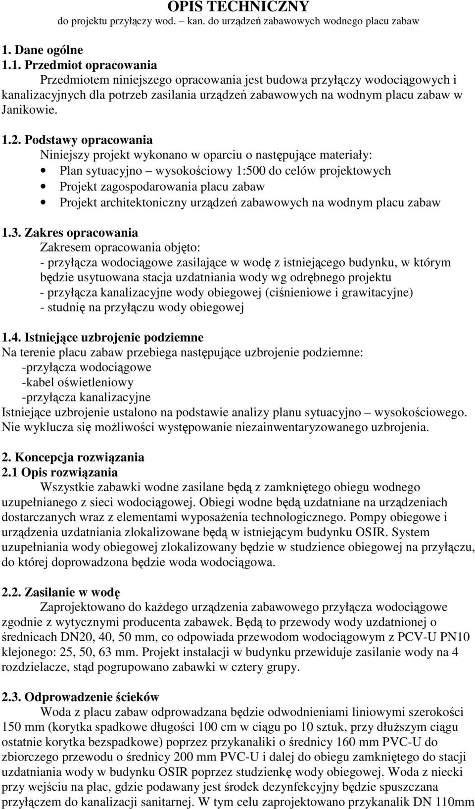 1.2. Podstawy opracowania Niniejszy projekt wykonano w oparciu o nastpujce materiały: Plan sytuacyjno wysokociowy 1:500 do celów projektowych Projekt zagospodarowania placu zabaw Projekt
