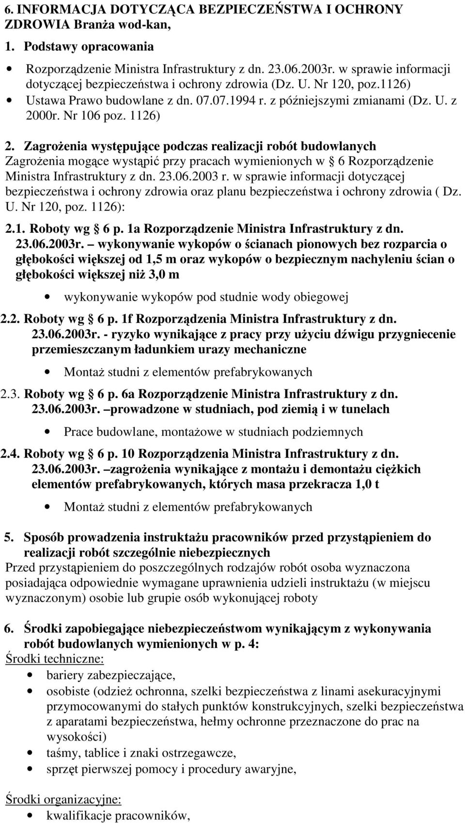 Zagroenia wystpujce podczas realizacji robót budowlanych Zagroenia mogce wystpi przy pracach wymienionych w 6 Rozporzdzenie Ministra Infrastruktury z dn. 23.06.2003 r.