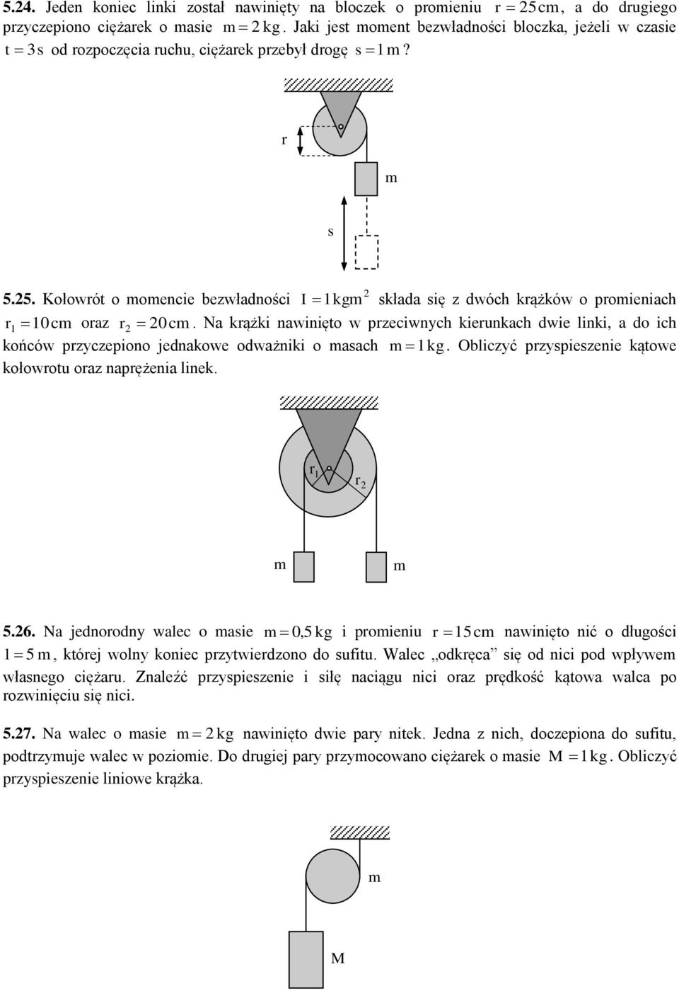 5. Kołowrót o oencie bezwładności I kg składa się z dwóch krążków o proieniach r 0c oraz r 0 c.