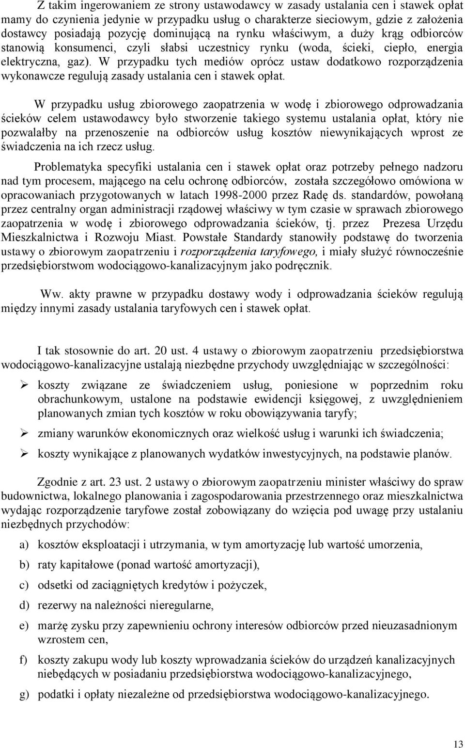 W przypadku tych mediów oprócz ustaw dodatkowo rozporządzenia wykonawcze regulują zasady ustalania cen i stawek opłat.