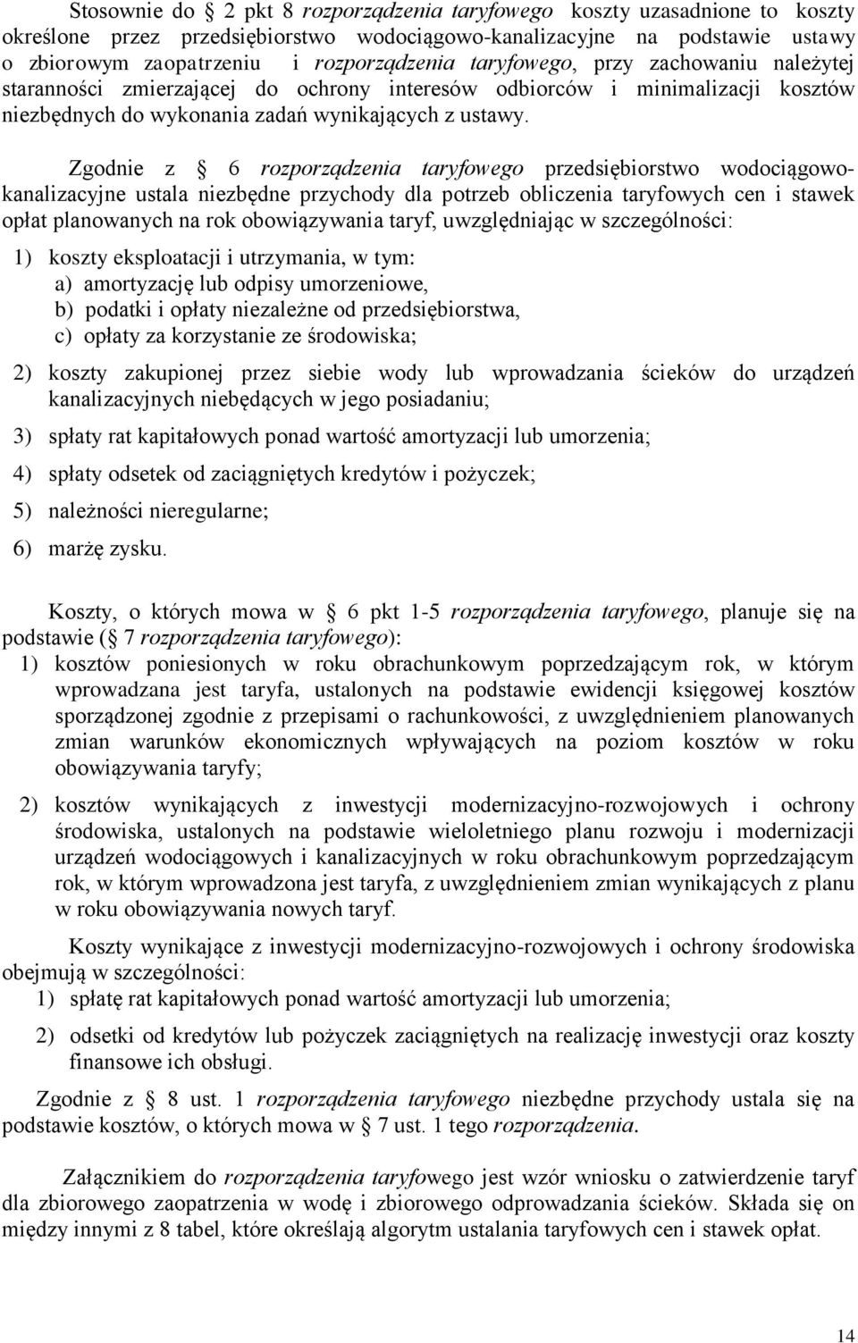 Zgodnie z 6 rozporządzenia taryfowego przedsiębiorstwo wodociągowokanalizacyjne ustala niezbędne przychody dla potrzeb obliczenia taryfowych cen i stawek opłat planowanych na rok obowiązywania taryf,