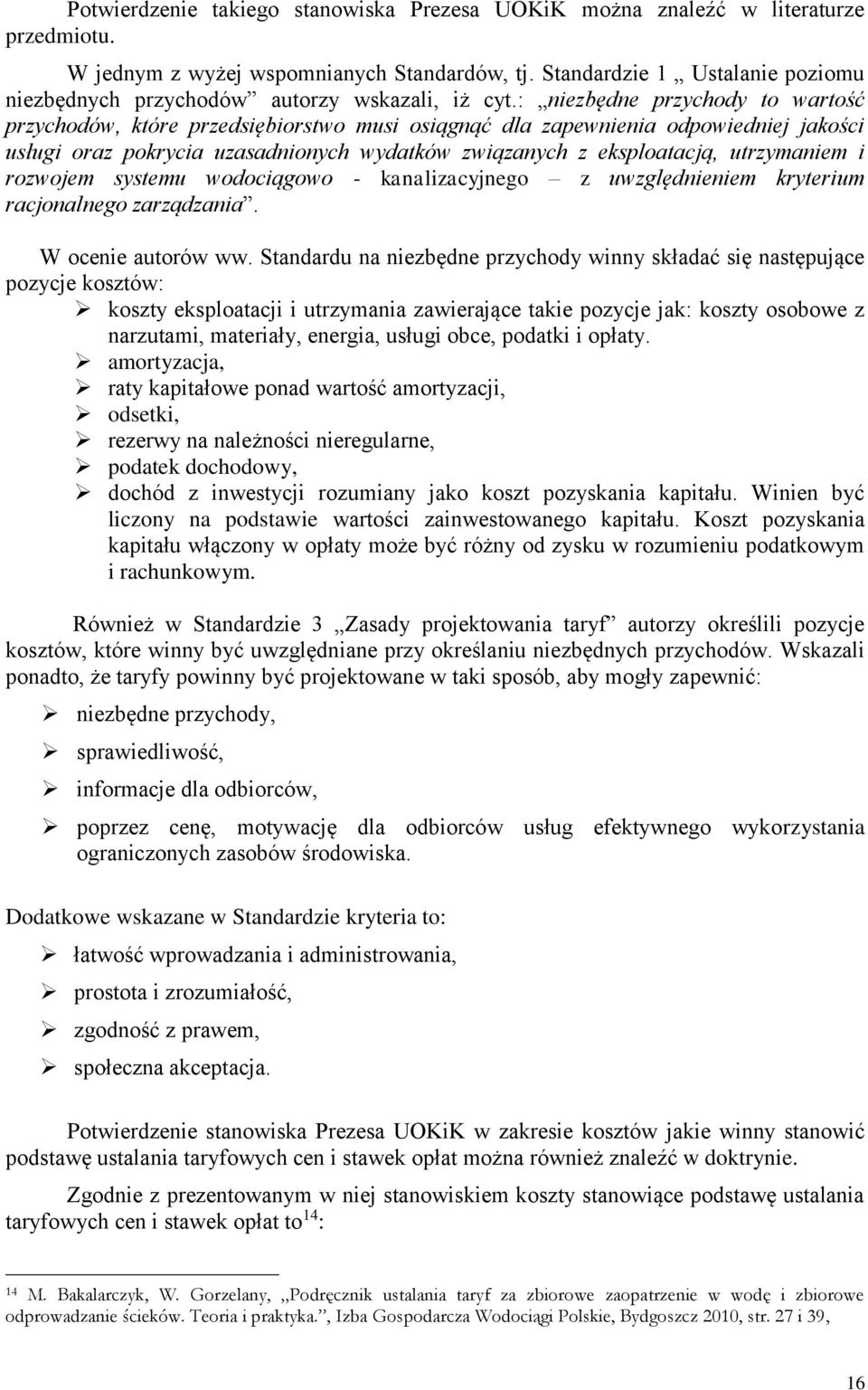 : niezbędne przychody to wartość przychodów, które przedsiębiorstwo musi osiągnąć dla zapewnienia odpowiedniej jakości usługi oraz pokrycia uzasadnionych wydatków związanych z eksploatacją,