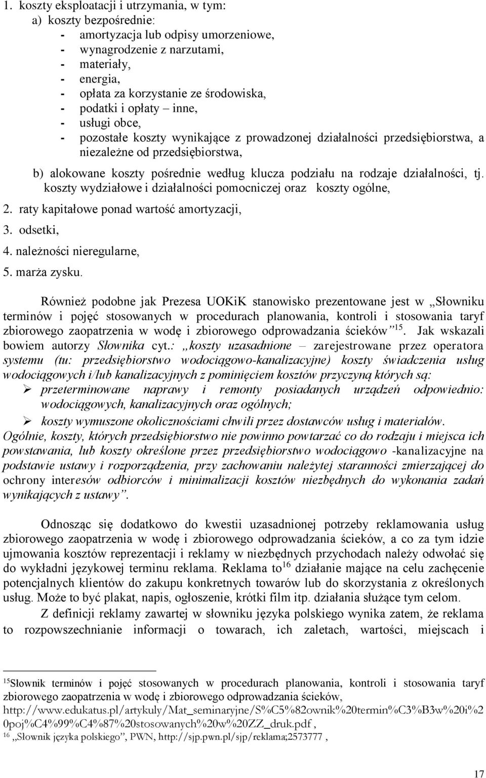 na rodzaje działalności, tj. koszty wydziałowe i działalności pomocniczej oraz koszty ogólne, 2. raty kapitałowe ponad wartość amortyzacji, 3. odsetki, 4. należności nieregularne, 5. marża zysku.