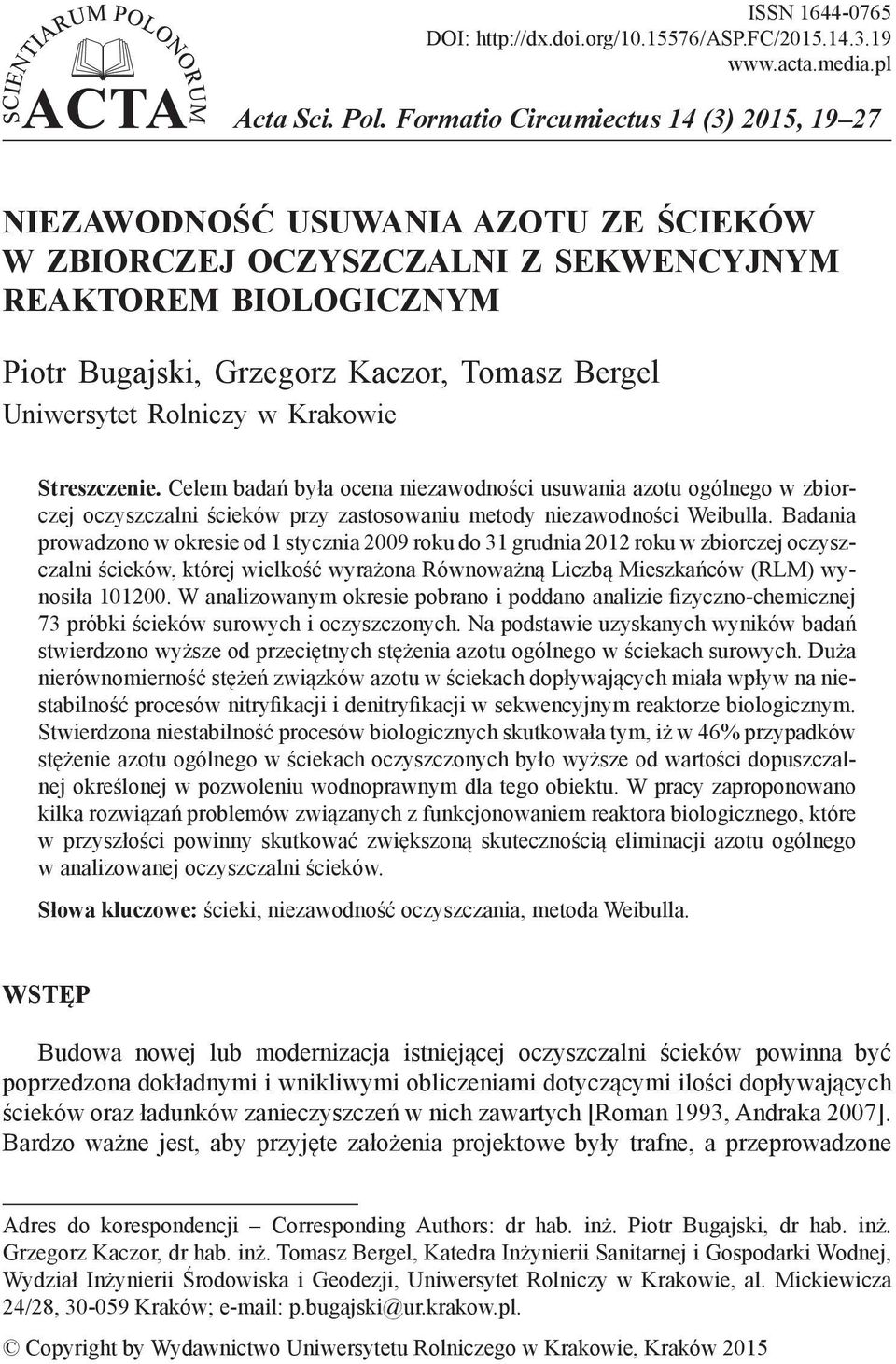 Uniwersytet Rolniczy w Krakowie Streszczenie. Celem badań była ocena niezawodności usuwania azotu ogólnego w zbiorczej oczyszczalni ścieków przy zastosowaniu metody niezawodności Weibulla.