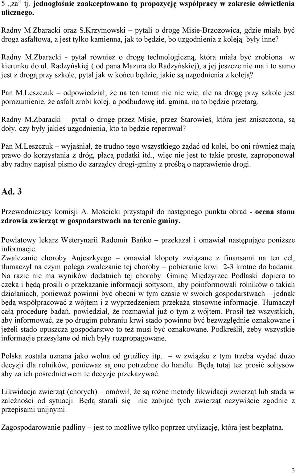Zbaracki - pytał również o drogę technologiczną, która miała być zrobiona w kierunku do ul.