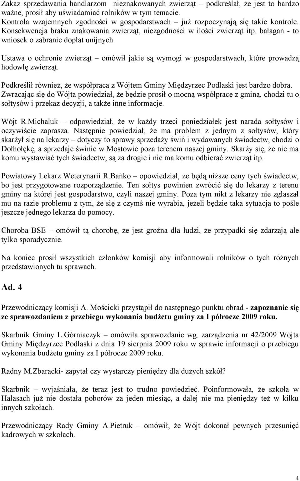 bałagan - to wniosek o zabranie dopłat unijnych. Ustawa o ochronie zwierząt omówił jakie są wymogi w gospodarstwach, które prowadzą hodowlę zwierząt.