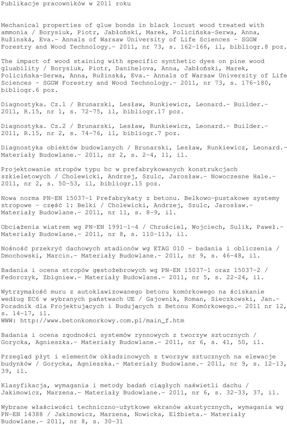 8 The impact of wood staining with specific synthetic dyes on pine wood gluability / Borysiuk, Piotr, Danihelova, Anna, Jabłoński, Marek, Policińska-Serwa, Anna, Ružinská, Eva.