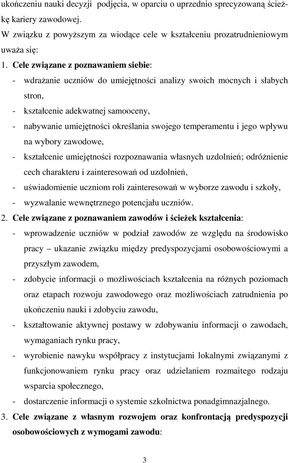 temperamentu i jego wpływu na wybory zawodowe, - kształcenie umiejętności rozpoznawania własnych uzdolnień; odróżnienie cech charakteru i zainteresowań od uzdolnień, - uświadomienie uczniom roli