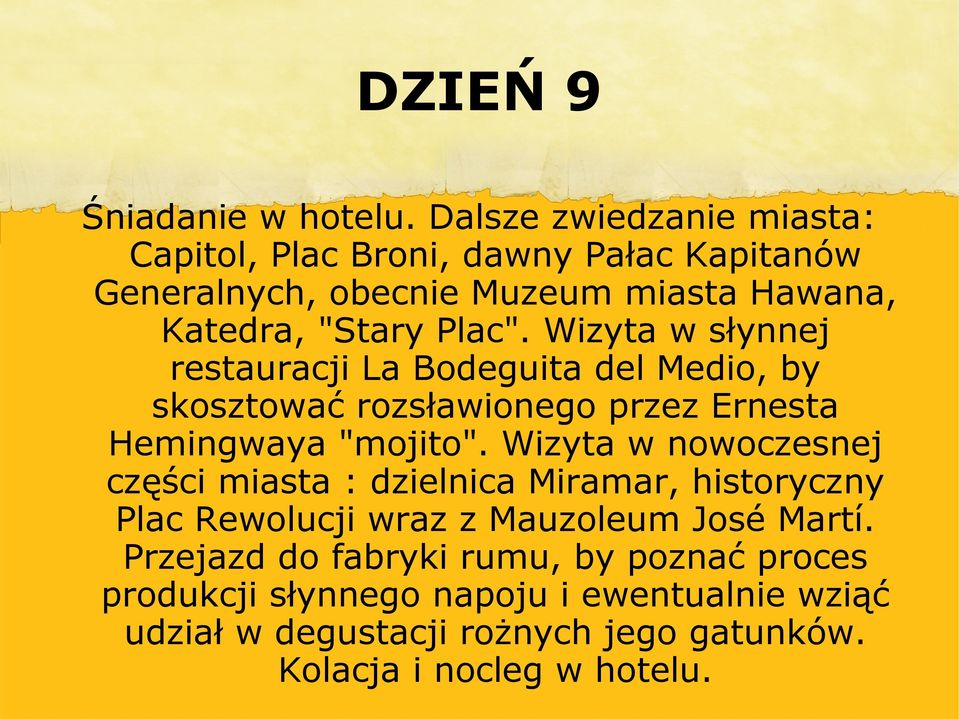 Wizyta w słynnej restauracji La Bodeguita del Medio, by skosztować rozsławionego przez Ernesta Hemingwaya "mojito".