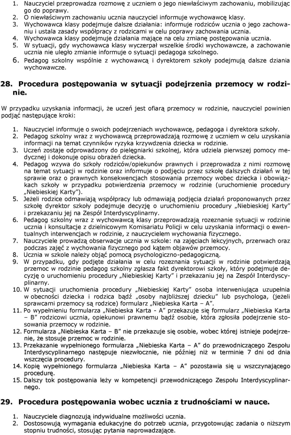 Wychowawca klasy podejmuje działania mające na celu zmianę postępowania ucznia. 5.