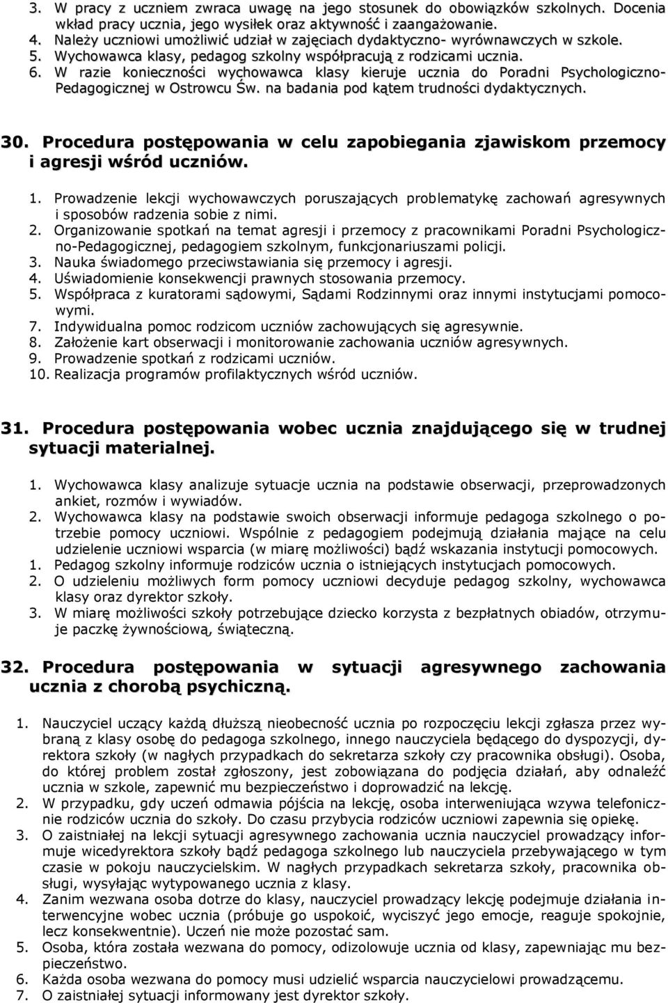 W razie konieczności wychowawca klasy kieruje ucznia do Poradni Psychologiczno- Pedagogicznej w Ostrowcu Św. na badania pod kątem trudności dydaktycznych. 30.