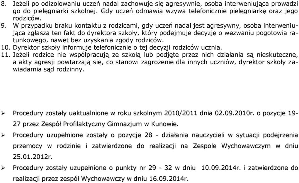 uzyskania zgody rodziców. 10. Dyrektor szkoły informuje telefonicznie o tej decyzji rodziców ucznia. 11.